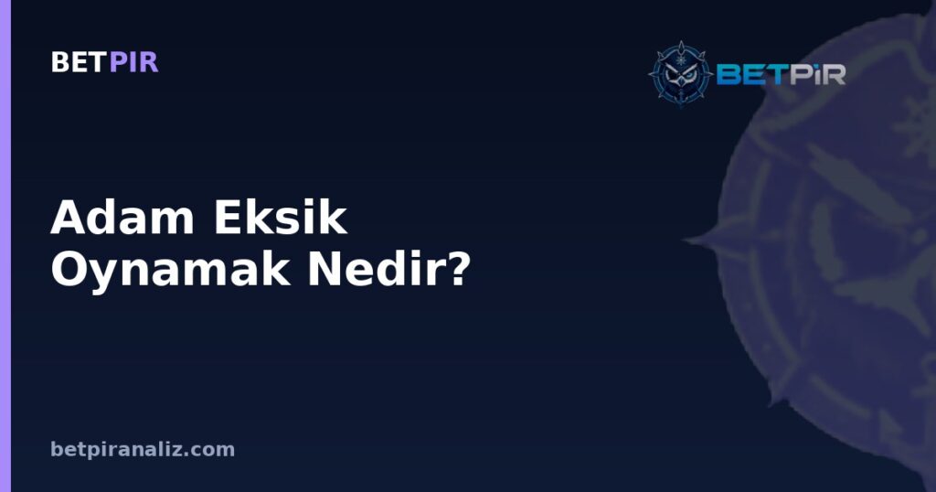 Adam Eksik Oynamak Nedir? Futbolda Sayısal Dengesizlik Anında Taktik Analiz Yaklaşımı