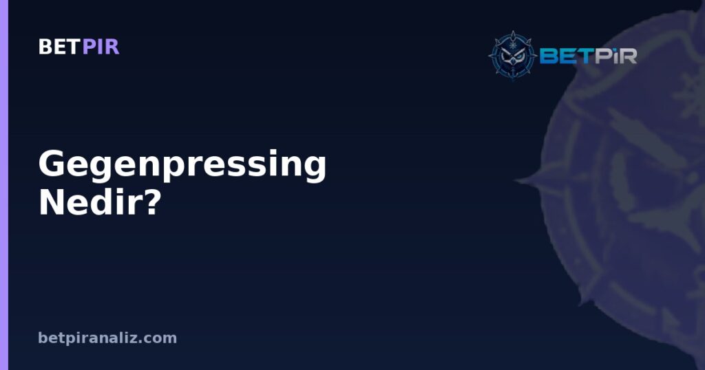 Gegenpressing Nedir? Top Kaybı Sonrası Anında Baskı Mantığının Taktik Analizi