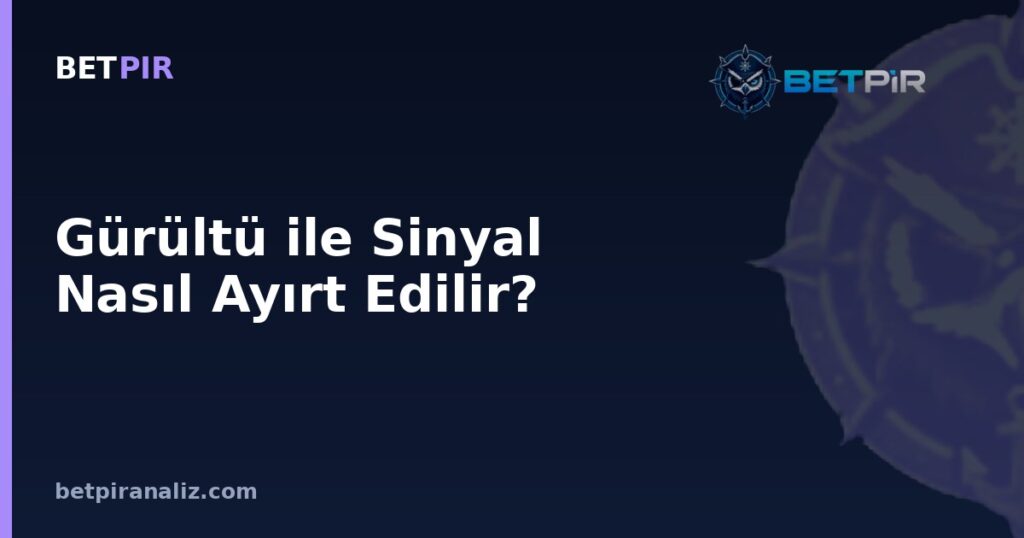 Gürültü ile Sinyal Nasıl Ayırt Edilir? Veri Destekli Spor Analizinde Anlamlı Örüntü Arama Rehberi