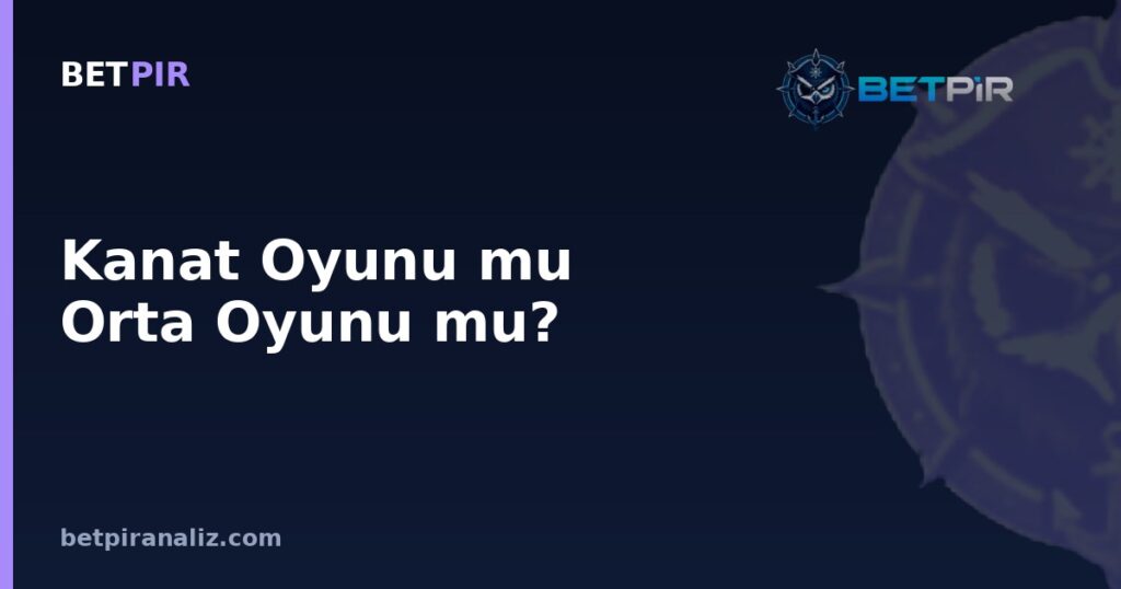 Kanat Oyunu mu Orta Oyunu mu? Takımların Hücum Koridoru Tercihi Nasıl Okunur?