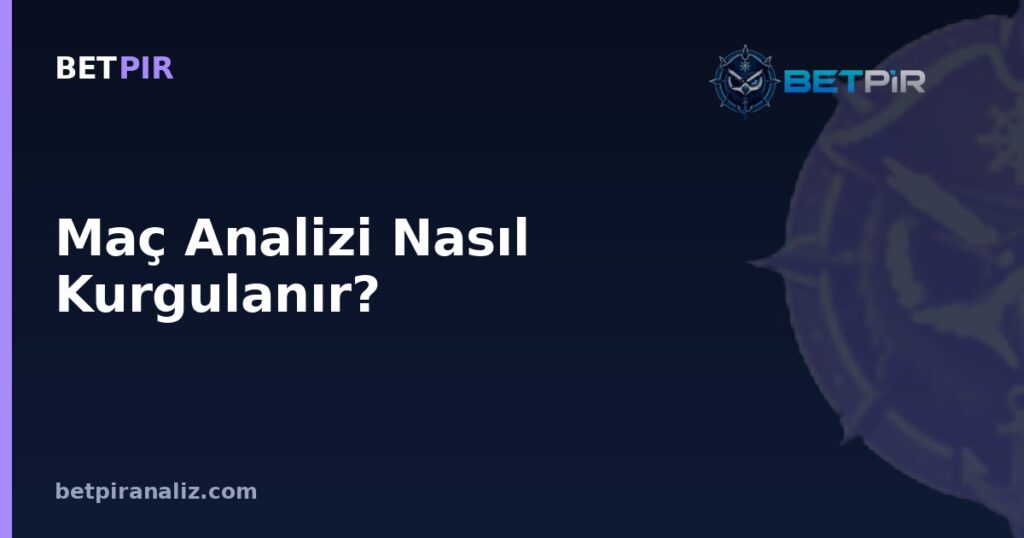 Maç Analizi Nasıl Kurgulanır? Gözlem, Veri ve Bağlamı Birleştiren Pratik Çerçeve