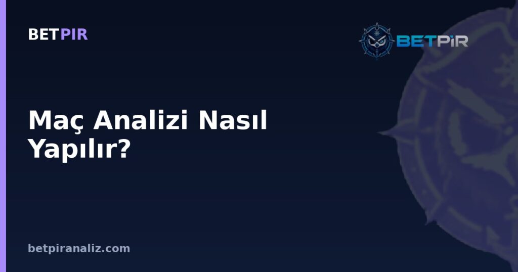Maç Analizi Nasıl Yapılır? Doğru Çerçeve, Veri Katmanları ve Bağlam Kurma Yöntemi