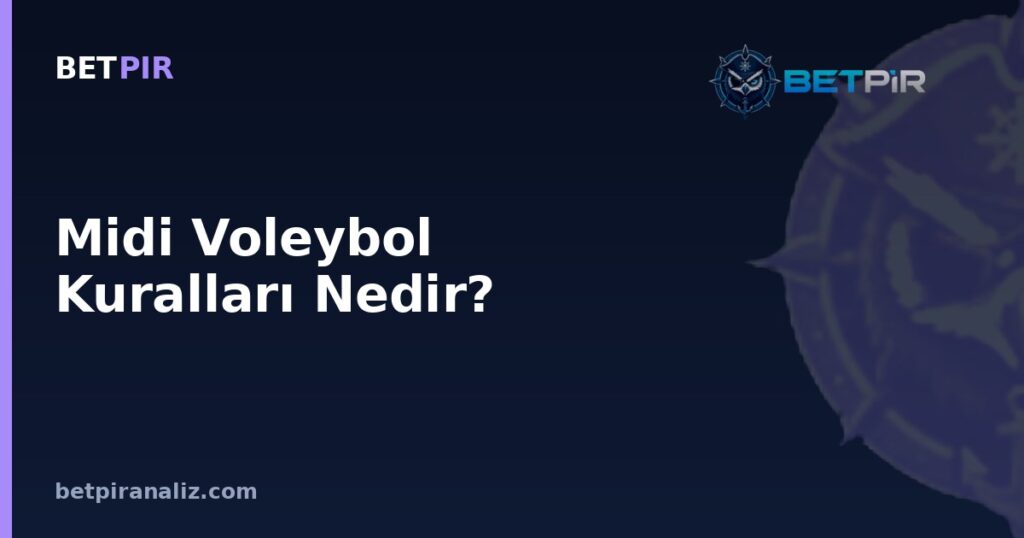 Midi Voleybol Kuralları Nedir? Ara Kademe Sahada Güçlü-Zayıf Yön Değerlendirme Çerçevesi