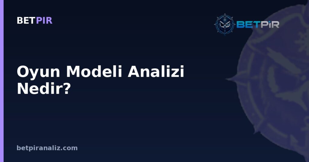 Oyun Modeli Analizi Nedir? Bir Takımın Güçlü ve Zayıf Yönlerini Okuma Yöntemi