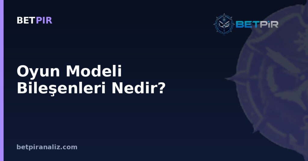 Oyun Modeli Bileşenleri Nedir? Bir Takımı Tanımlayan Yapısal Unsurlar Nasıl Ayrıştırılır?