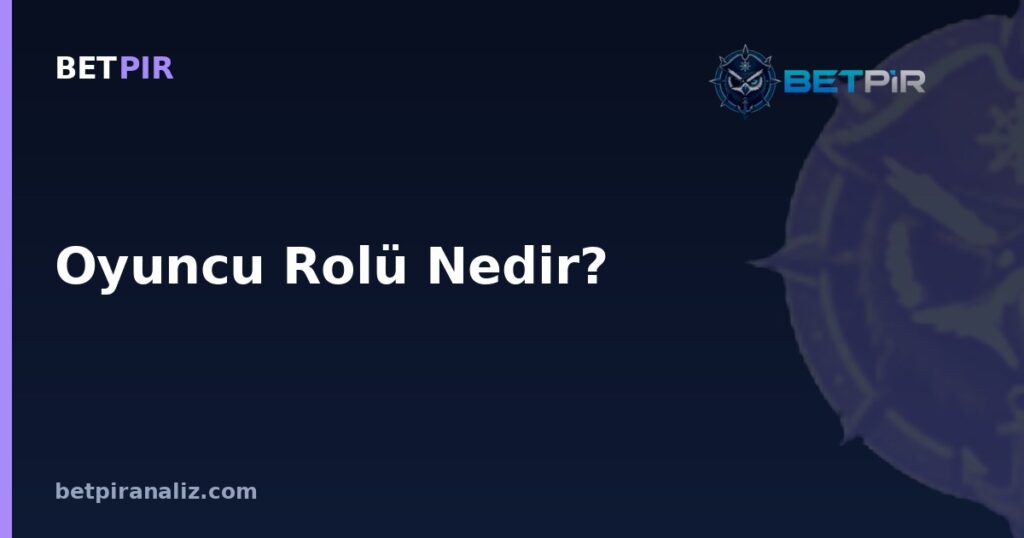 Oyuncu Rolü Nedir? Aynı Mevkide Farklı Görev Tanımları Nasıl Ortaya Çıkar?
