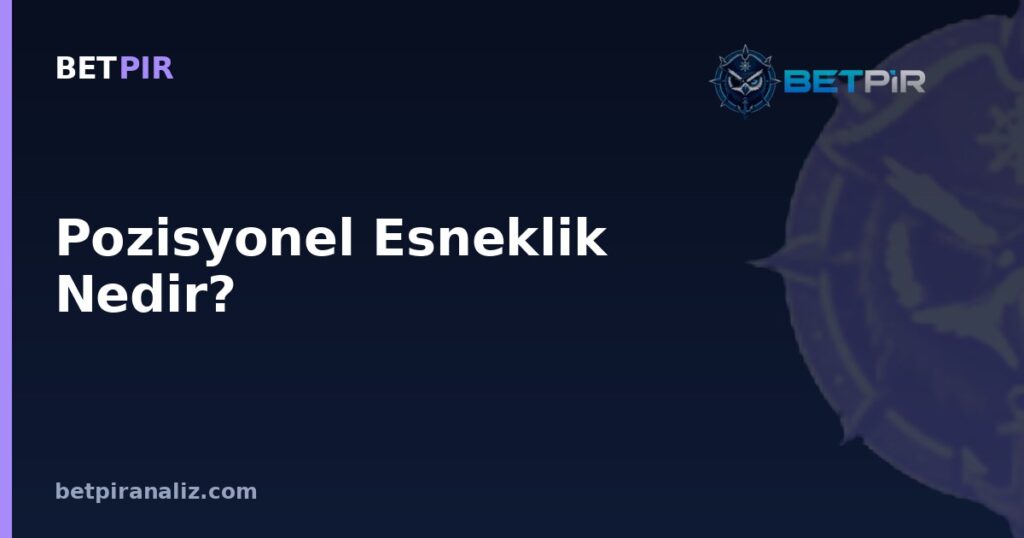 Pozisyonel Esneklik Nedir? Çok Rollü Oyuncuların Değerlendirilmesinde Metrik Seçimi Nasıl Yapılır?