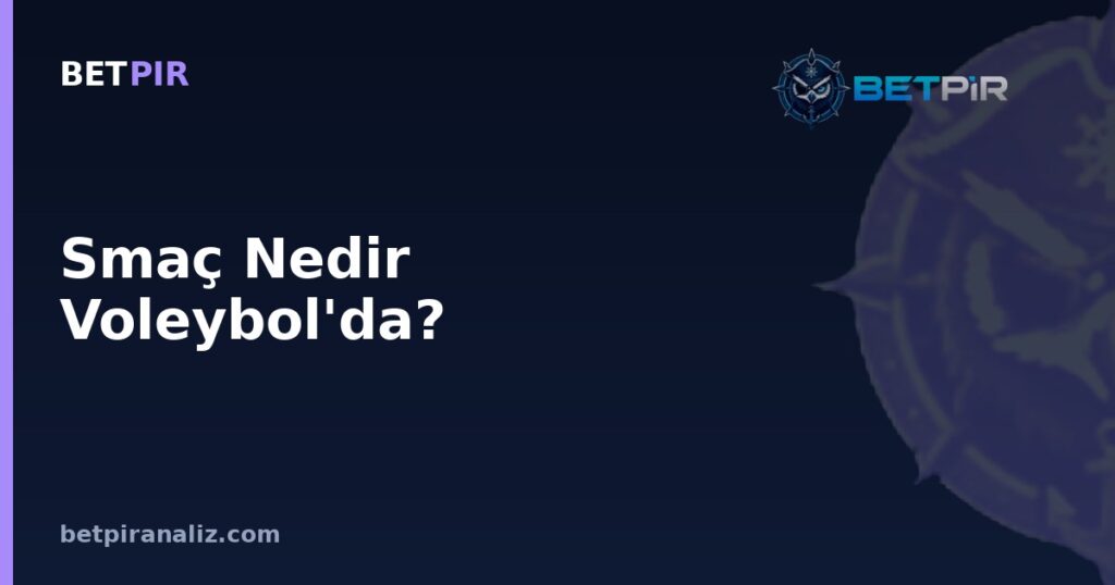Smaç Nedir Voleybol'da? Smaçör Rolü, Gereksinimler ve Doğru Metrik Seçimi
