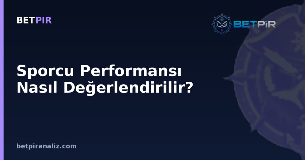 Sporcu Performansı Nasıl Değerlendirilir? Tutarlılık, Dalgalanma ve Bağlamın Rolü