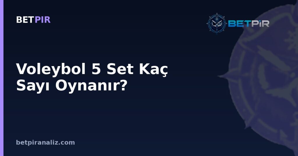 Voleybol 5 Set Kaç Sayı Oynanır? Karar Setinde Takım Analizi ve Oyun Modeli Çerçevesi