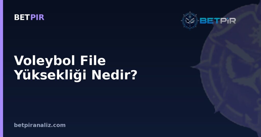 Voleybol File Yüksekliği Nedir? Rotasyon, Pasör ve Hücum Tercihlerine Etkisi