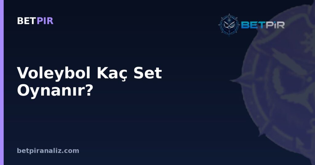 Voleybol Kaç Set Oynanır? Set Yapısına Göre Mevki Bazlı Oyuncu Değerlendirmesi