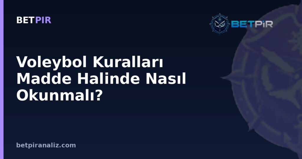 Voleybol Kuralları Madde Halinde Nasıl Okunmalı? Veri Analizinde Yorum Tuzakları