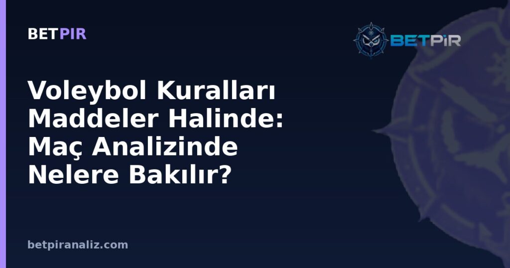 Voleybol Kuralları Maddeler Halinde: Maç Analizinde Nelere Bakılır?