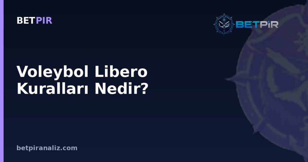 Voleybol Libero Kuralları Nedir? Bir Maçı Analiz Ederken Bu Role Doğru Bakış