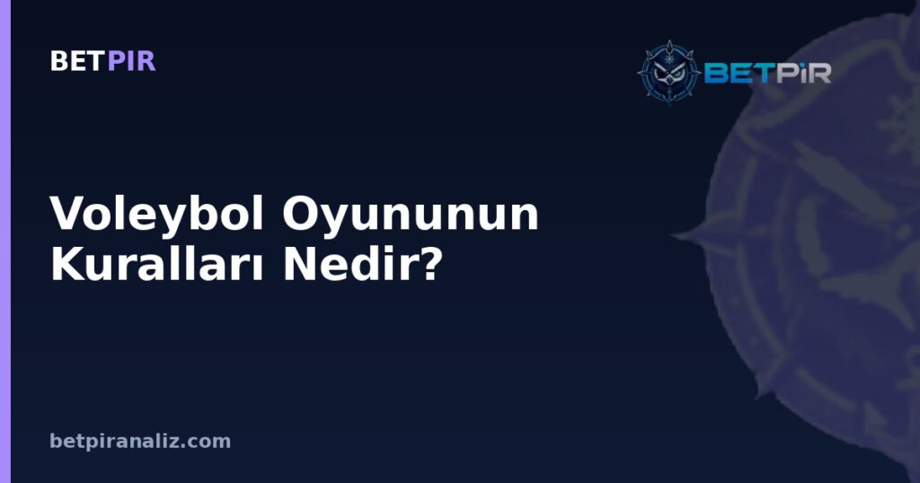 Voleybol Oyununun Kuralları Nedir? Temel Yapıdan Taktik Diziliş Mantığına Rehber