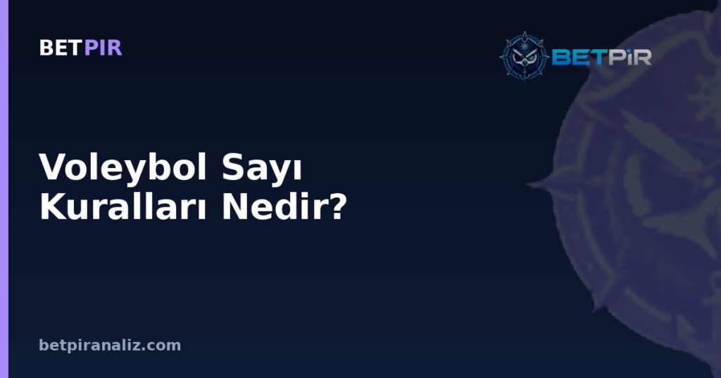Voleybol Sayı Kuralları Nedir? Rally Point Sisteminin Geçiş Oyunu ve Baskı Analizindeki Yeri