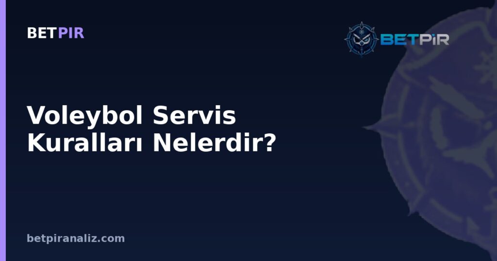Voleybol Servis Kuralları Nelerdir? Servis Çeşitliliğinin Takım Analizinde Güçlü-Zayıf Yön Karşılığı