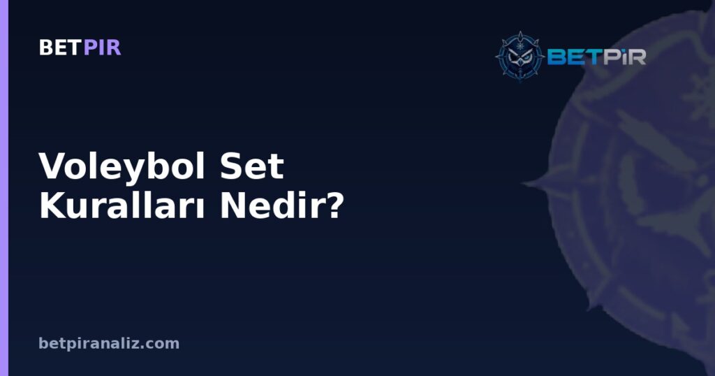 Voleybol Set Kuralları Nedir? Mevkiye Göre Oyuncu Değerlendirme Metriklerine Etkisi