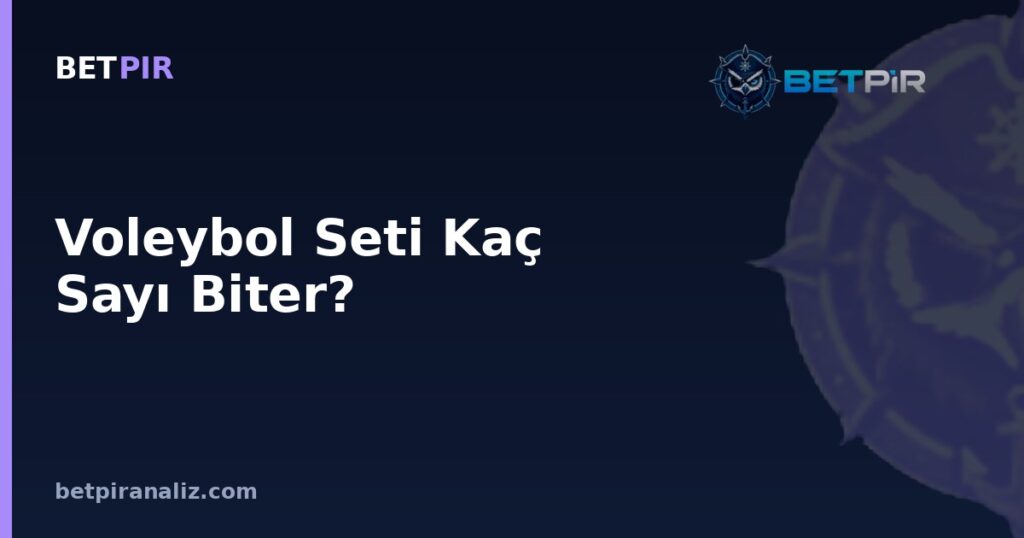 Voleybol Seti Kaç Sayı Biter? Sabit Kuralların Veri Yorumunda Yarattığı Önyargı Tuzakları