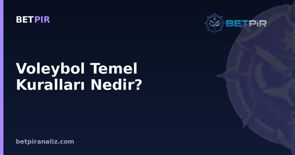 Voleybol Temel Kuralları Nedir? Oyun Modelinden Takım Analizine Uzanan Değerlendirme Çerçevesi