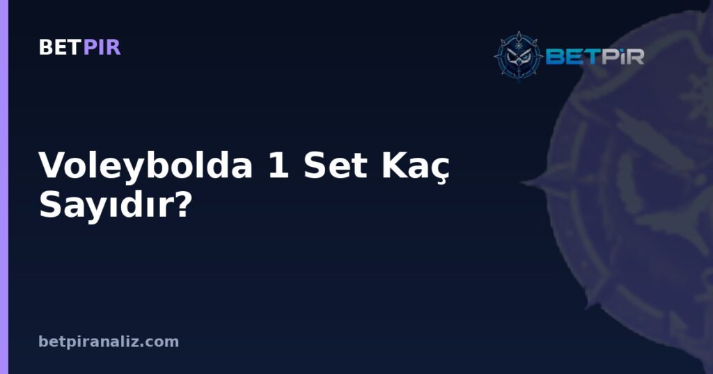 Voleybolda 1 Set Kaç Sayıdır? Fark Kuralı, Uzatma ve Taktik Zaman Yönetimi