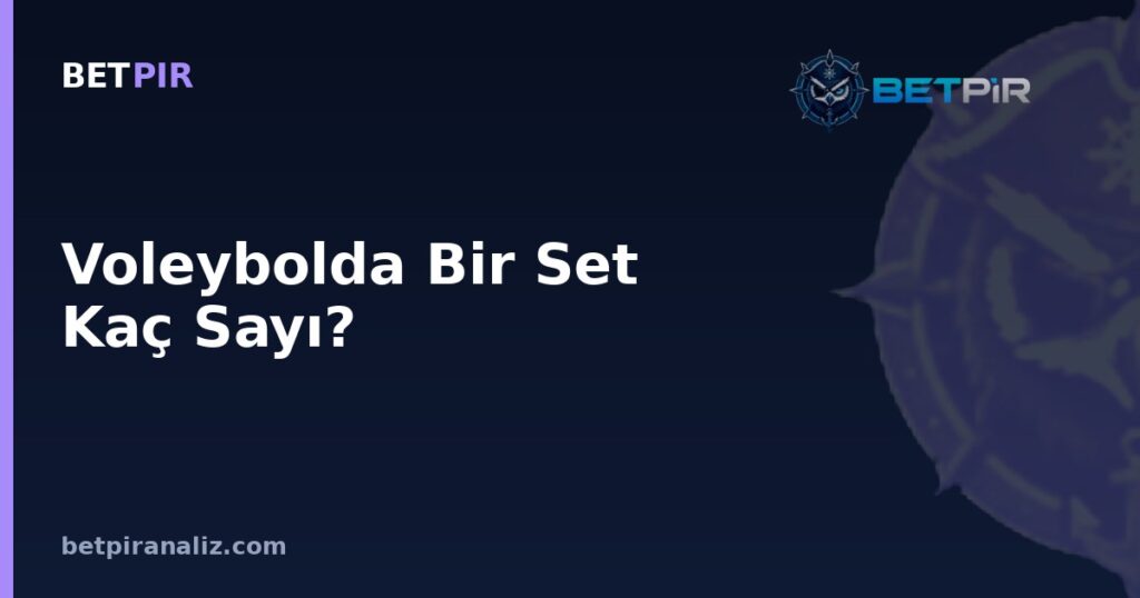 Voleybolda Bir Set Kaç Sayı? Set Sonu Kuralları ve Rotasyon-Pasör Taktiklerine Etkisi