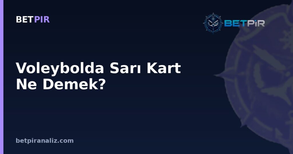 Voleybolda Sarı Kart Ne Demek? Rotasyon ve Oyun Kurma Üzerindeki Taktik Etkisi