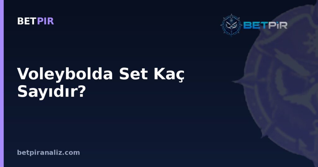 Voleybolda Set Kaç Sayıdır? Takım Analizinde Oyun Modeli ve Güçlü-Zayıf Yön Değerlendirmesi