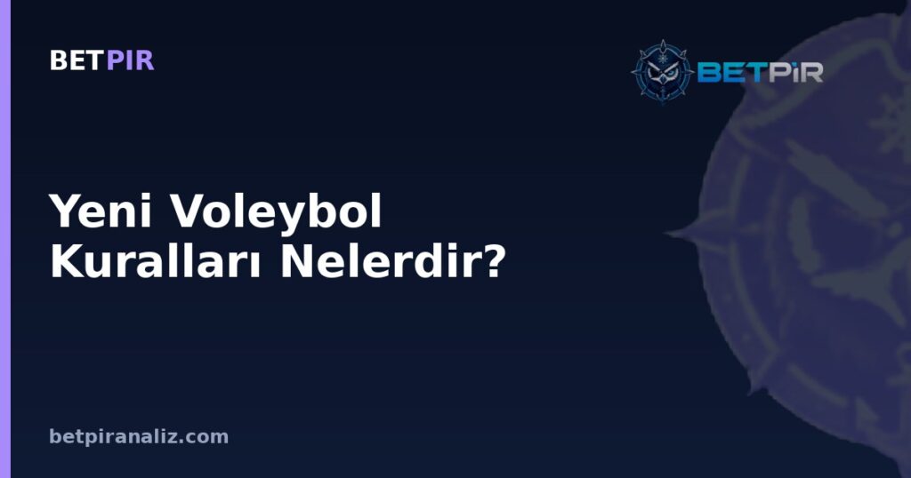 Yeni Voleybol Kuralları Nelerdir? Kural Güncellemelerinin Taktik Analize Etkisi